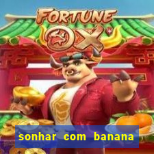 sonhar com banana no jogo do bicho