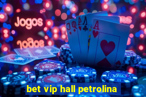 bet vip hall petrolina