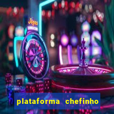 plataforma chefinho 777 bet