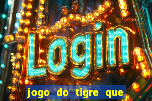 jogo do tigre que paga dinheiro de verdade