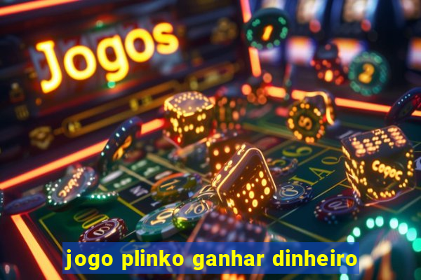 jogo plinko ganhar dinheiro