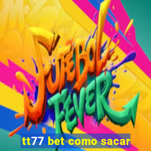 tt77 bet como sacar