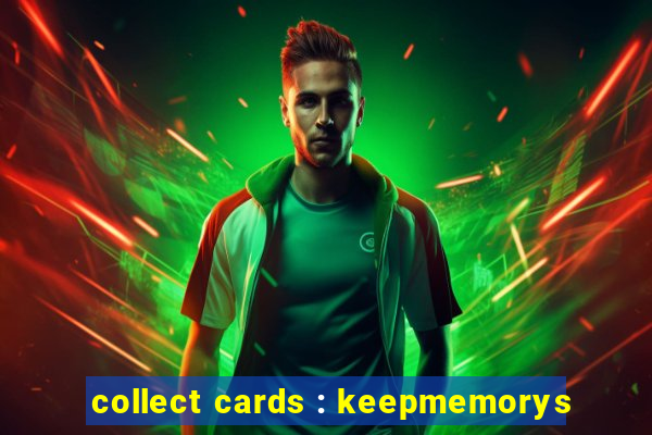 collect cards : keepmemorys