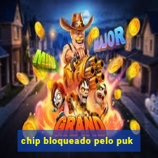 chip bloqueado pelo puk