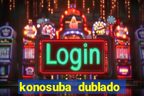 konosuba dublado animes online games