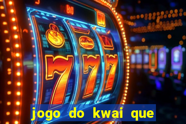 jogo do kwai que ganha dinheiro