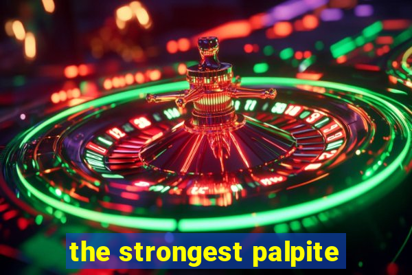 the strongest palpite