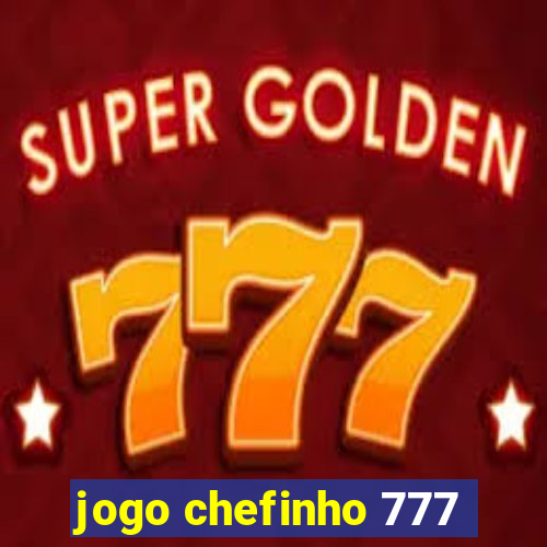 jogo chefinho 777