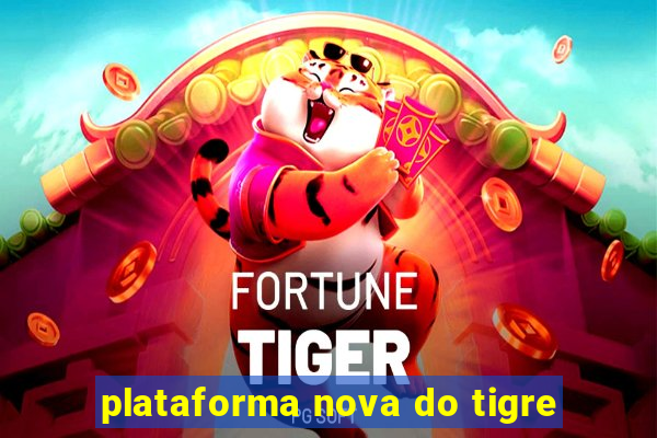 plataforma nova do tigre