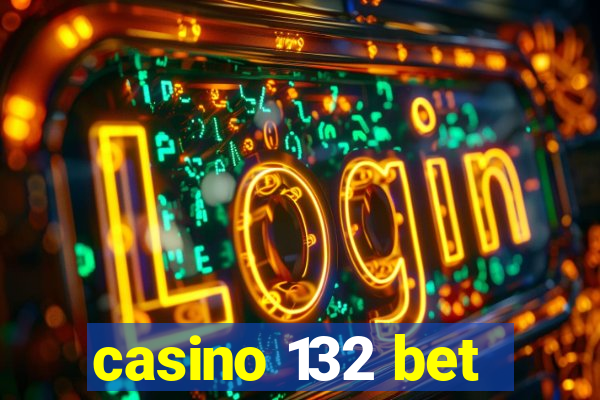 casino 132 bet