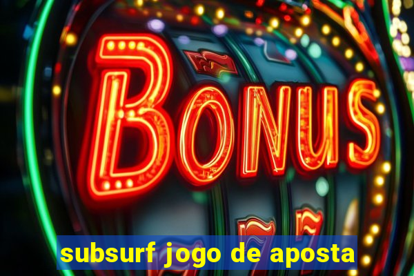 subsurf jogo de aposta