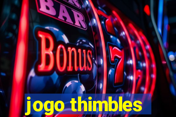 jogo thimbles