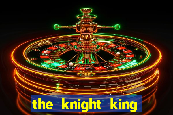 the knight king who returned with a god pt br