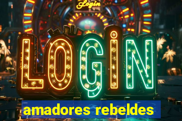 amadores rebeldes