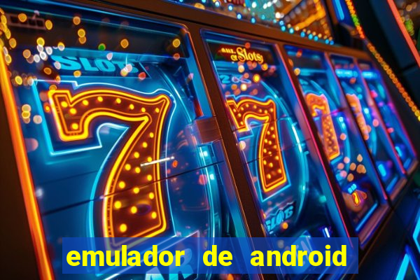 emulador de android para pc fraco