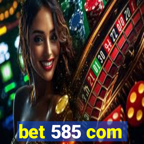 bet 585 com