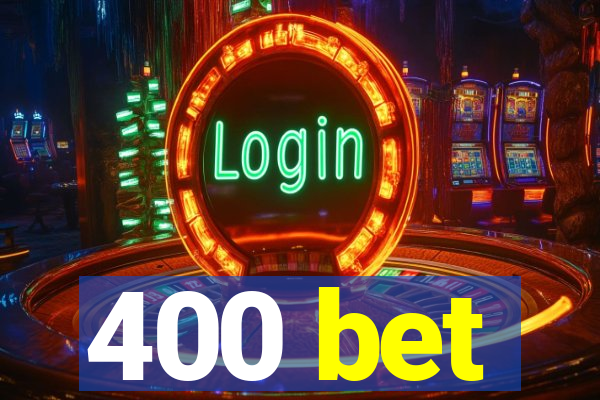 400 bet