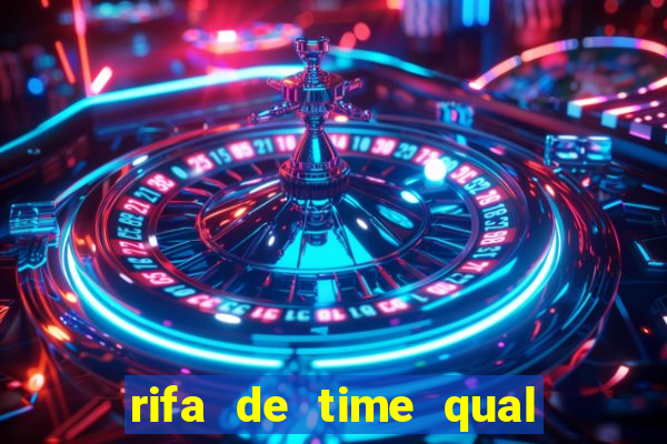 rifa de time qual sai mais