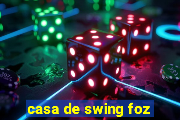 casa de swing foz