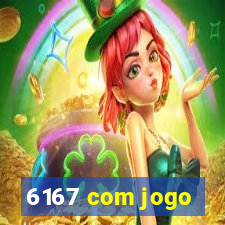 6167 com jogo