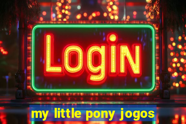 my little pony jogos