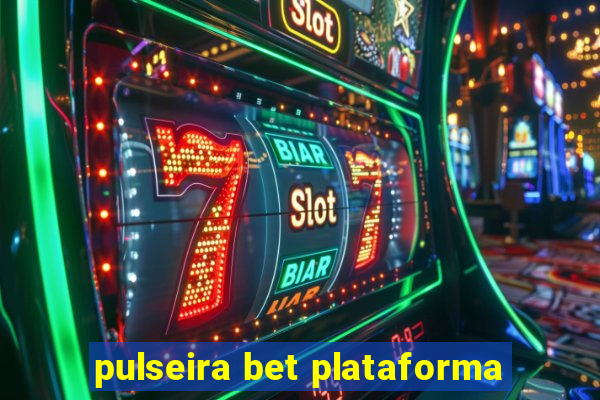 pulseira bet plataforma