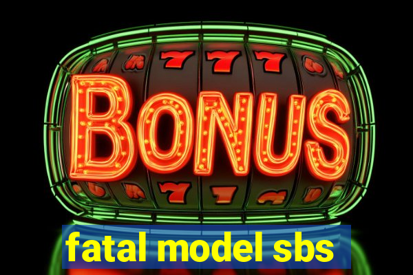 fatal model sbs