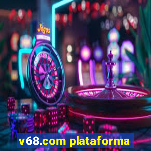 v68.com plataforma