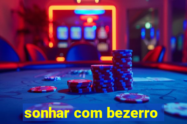 sonhar com bezerro