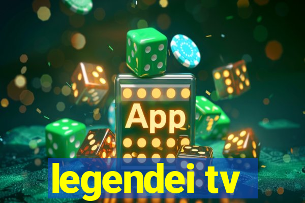 legendei tv