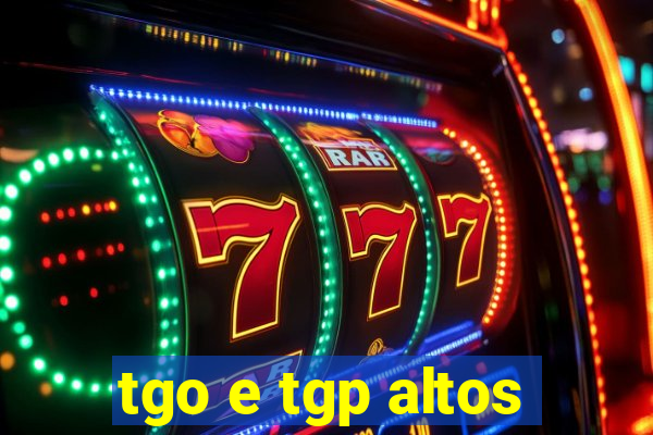 tgo e tgp altos