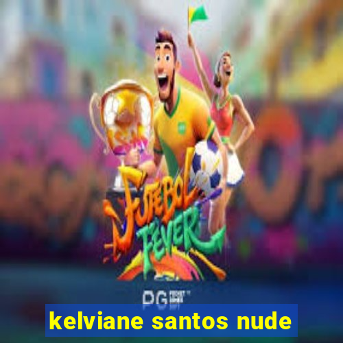 kelviane santos nude