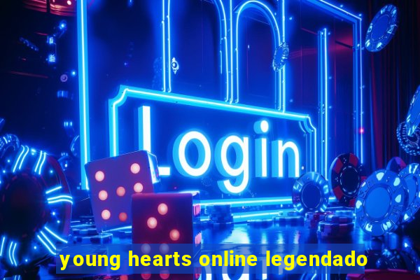 young hearts online legendado