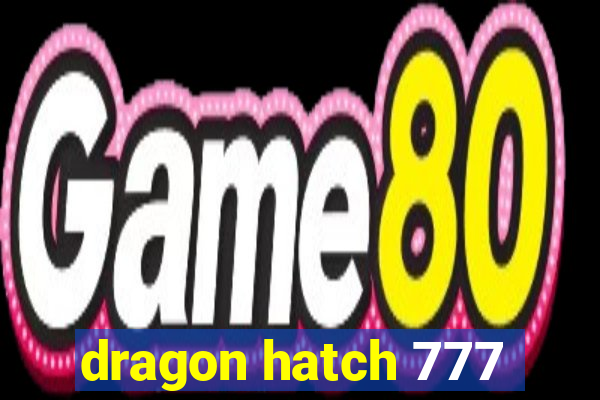 dragon hatch 777