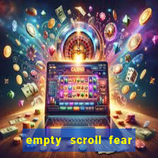 empty scroll fear and hunger best use