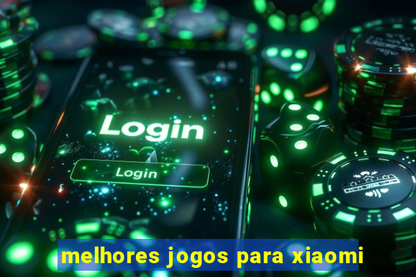 melhores jogos para xiaomi