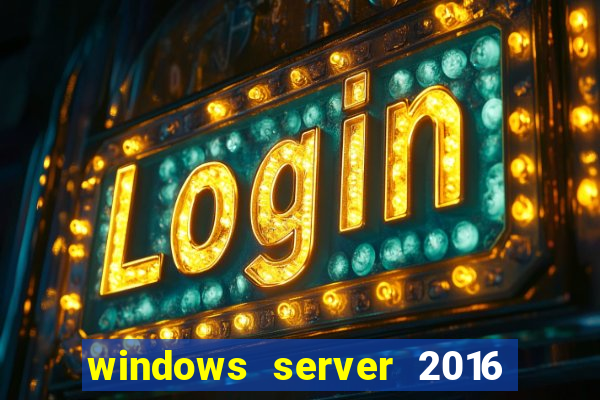 windows server 2016 download iso