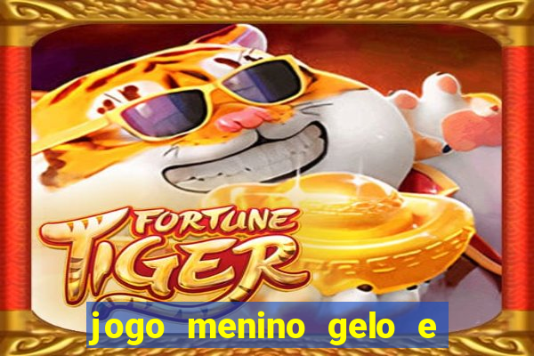 jogo menino gelo e menina lava