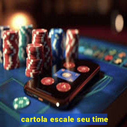 cartola escale seu time