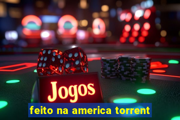 feito na america torrent