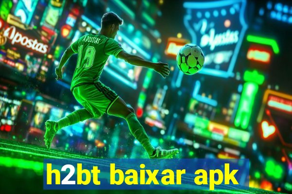 h2bt baixar apk