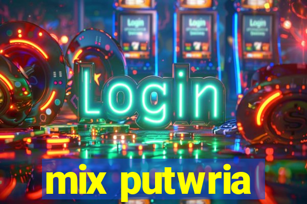 mix putwria