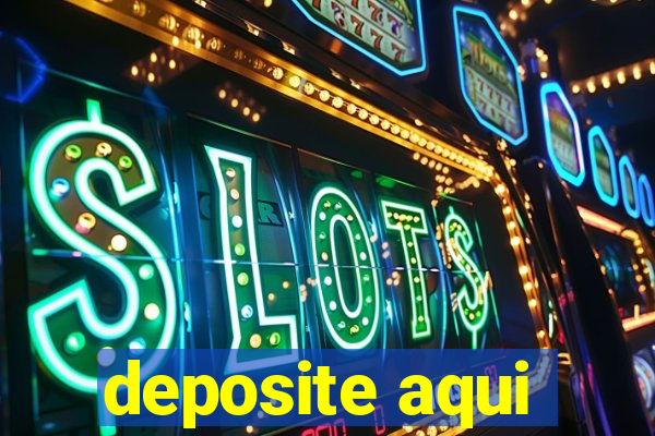 deposite aqui