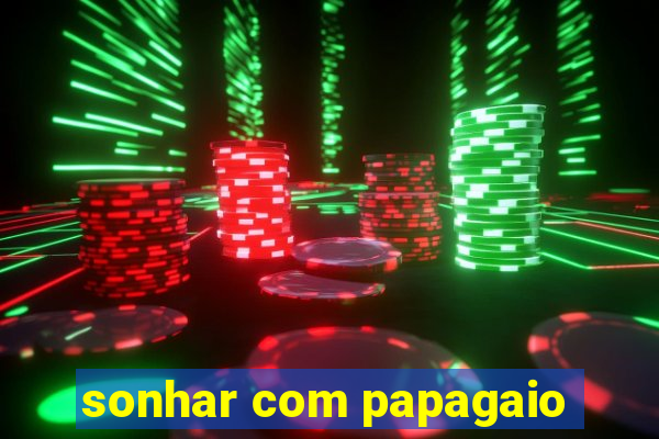 sonhar com papagaio