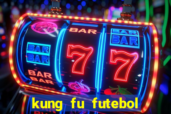 kung fu futebol clube online dublado