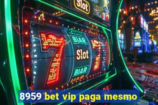 8959 bet vip paga mesmo