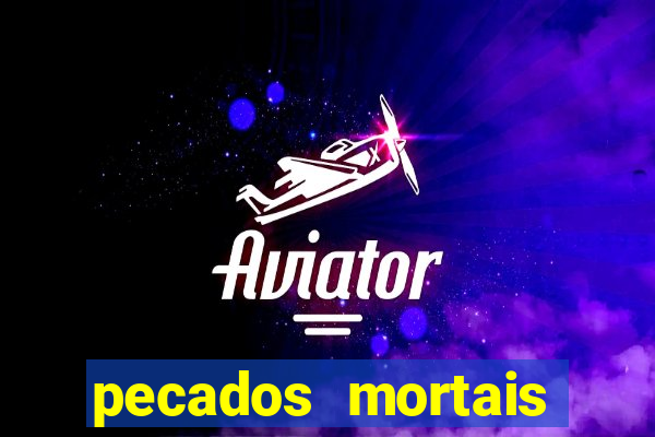 pecados mortais para confessar