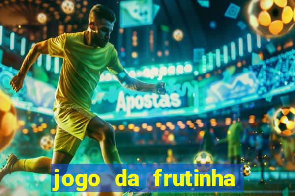 jogo da frutinha que paga dinheiro