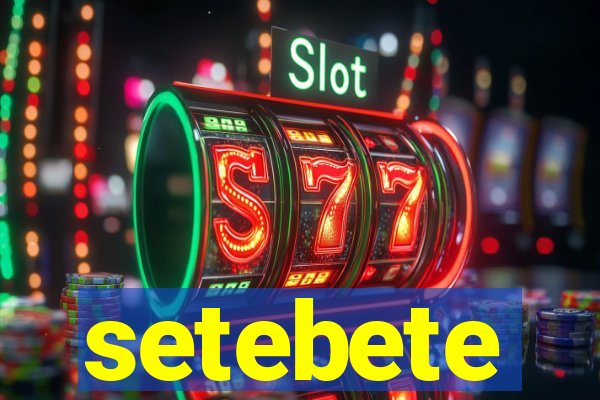 setebete