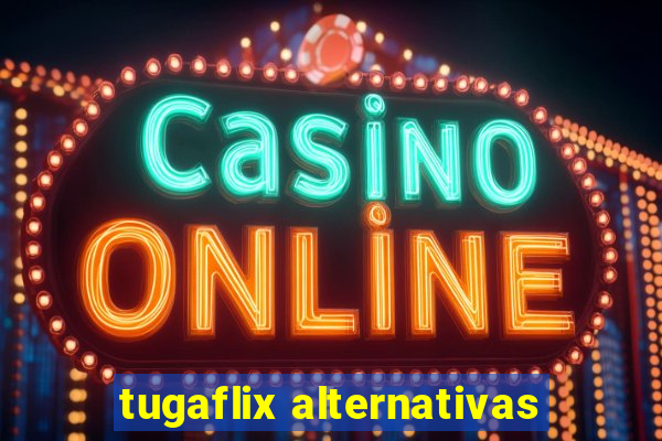 tugaflix alternativas